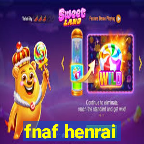 fnaf henrai